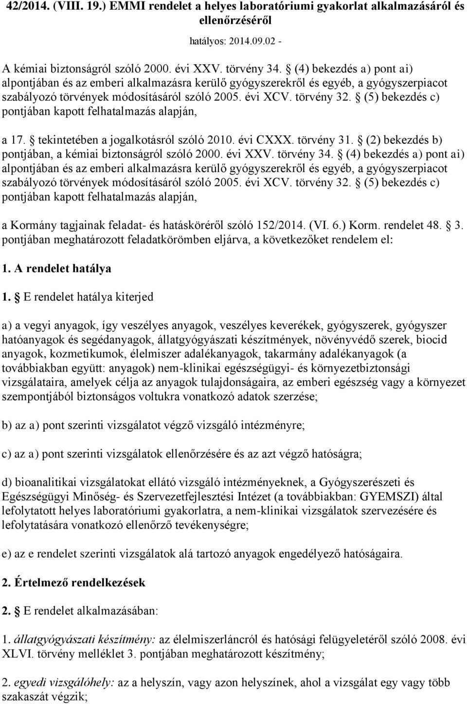 (5) bekezdés c) pontjában kapott felhatalmazás alapján, a 17. tekintetében a jogalkotásról szóló 2010. évi CXXX. törvény 31. (2) bekezdés b) pontjában, a kémiai biztonságról szóló 2000. évi XXV.