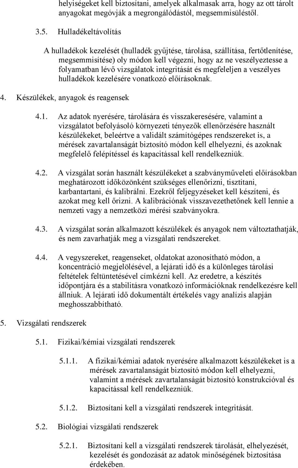 integritását és megfeleljen a veszélyes hulladékok kezelésére vonatkozó előírásoknak. 4. Készülékek, anyagok és reagensek 4.1.