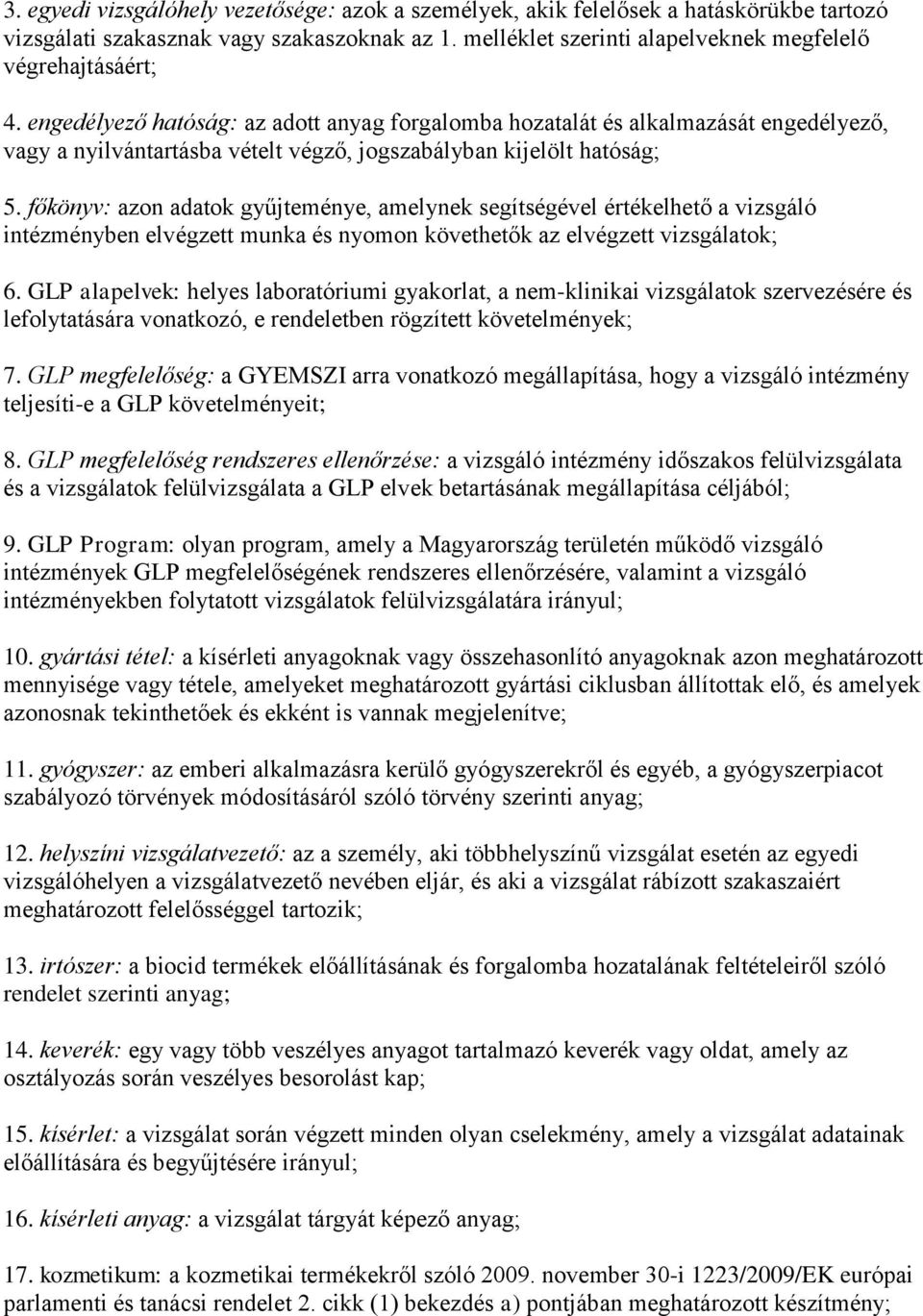 főkönyv: azon adatok gyűjteménye, amelynek segítségével értékelhető a vizsgáló intézményben elvégzett munka és nyomon követhetők az elvégzett vizsgálatok; 6.