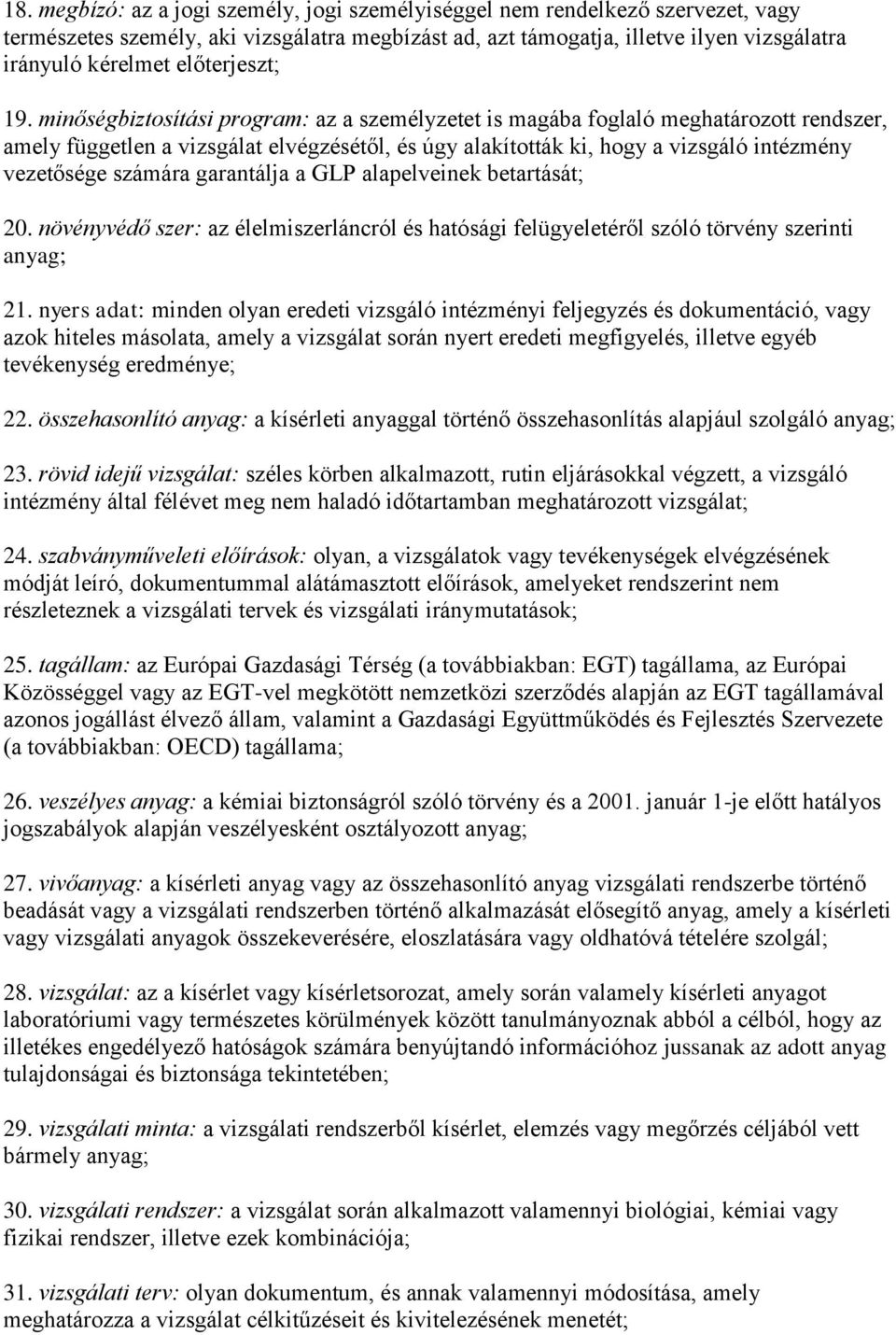 minőségbiztosítási program: az a személyzetet is magába foglaló meghatározott rendszer, amely független a vizsgálat elvégzésétől, és úgy alakították ki, hogy a vizsgáló intézmény vezetősége számára