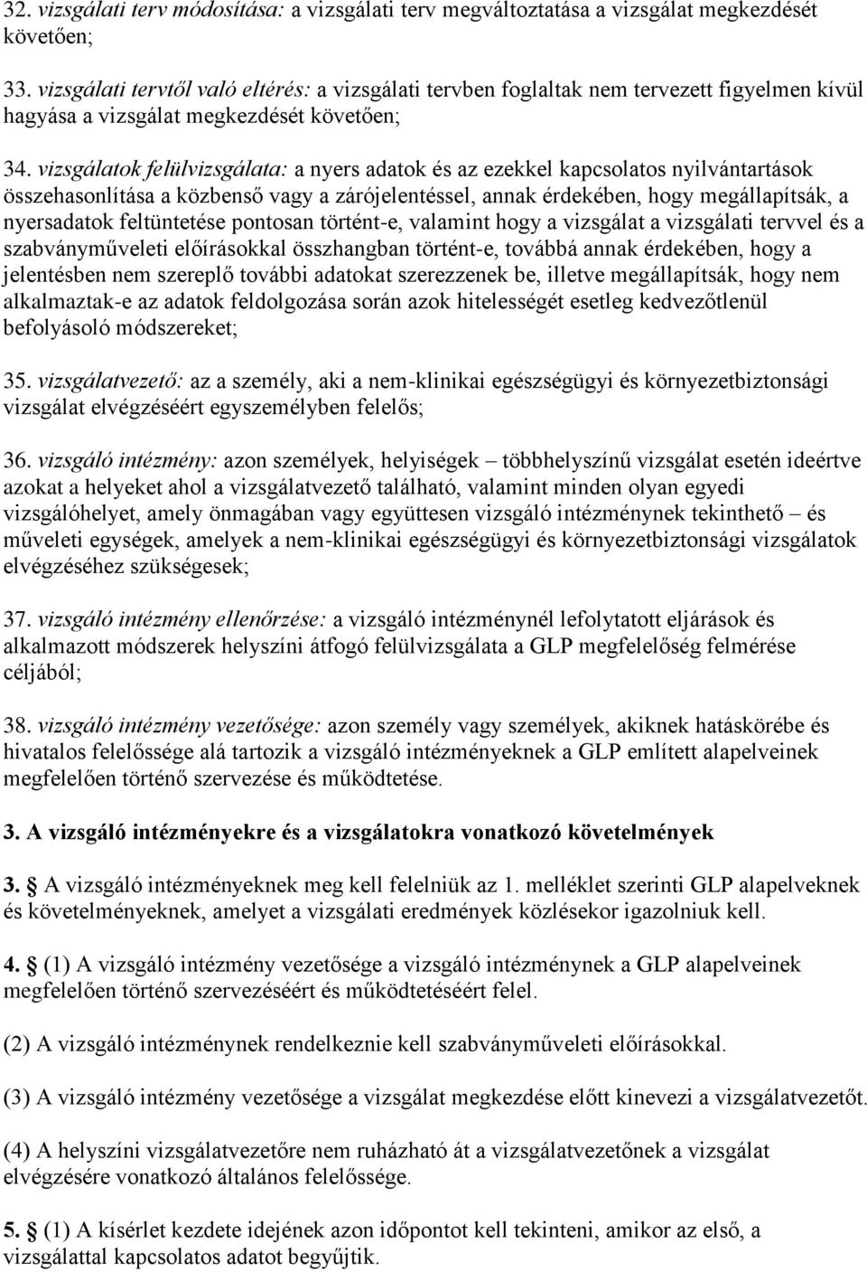 vizsgálatok felülvizsgálata: a nyers adatok és az ezekkel kapcsolatos nyilvántartások összehasonlítása a közbenső vagy a zárójelentéssel, annak érdekében, hogy megállapítsák, a nyersadatok