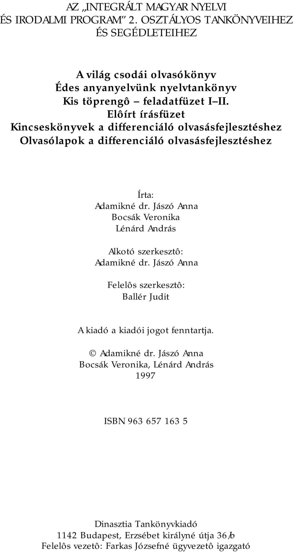 Elôírt írásfüzet Kincseskönyvek a differenciáló olvasásfejlesztéshez Olvasólapok a differenciáló olvasásfejlesztéshez Írta: Adamikné dr.