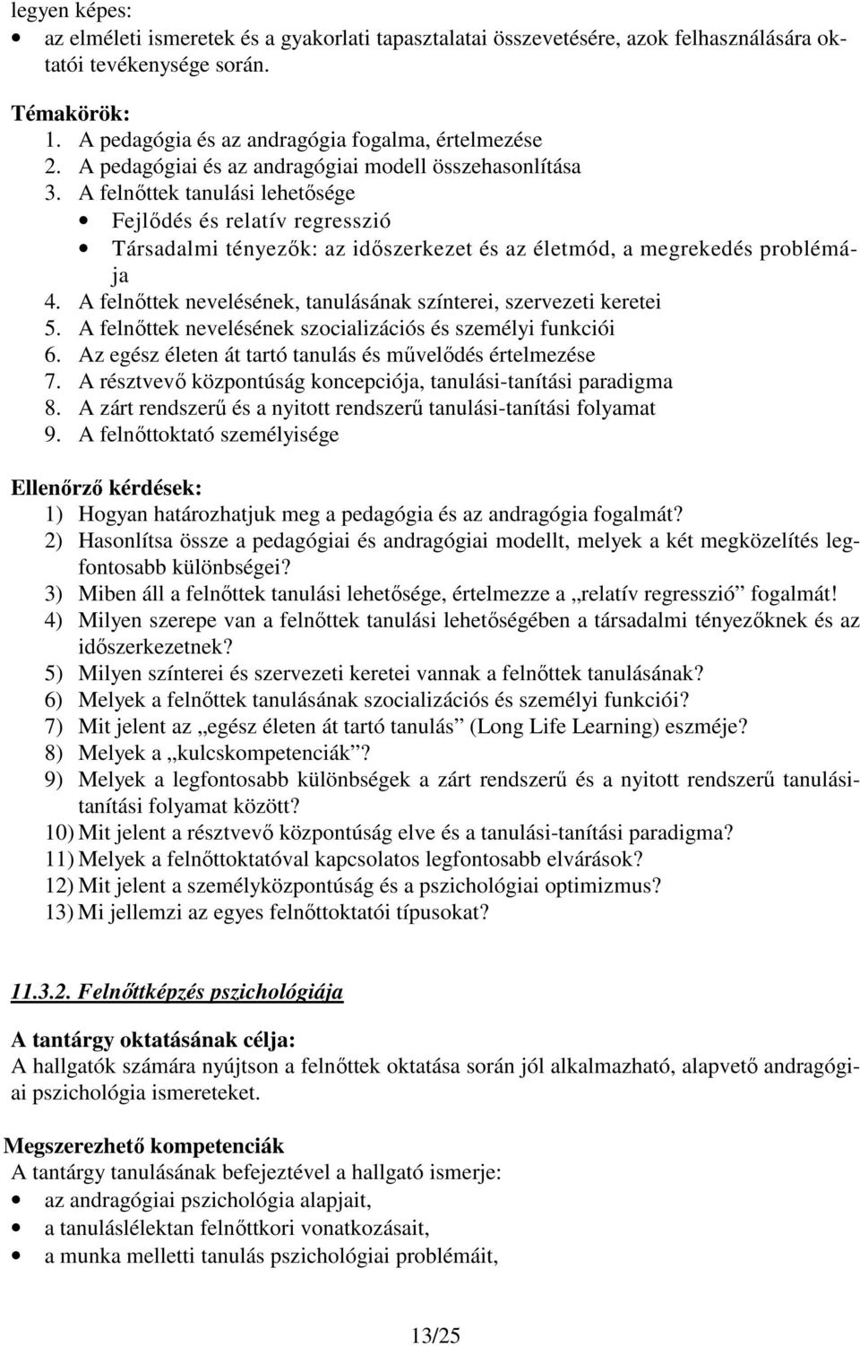 A felnőttek nevelésének, tanulásának színterei, szervezeti keretei 5. A felnőttek nevelésének szocializációs és személyi funkciói 6. Az egész életen át tartó tanulás és művelődés értelmezése 7.