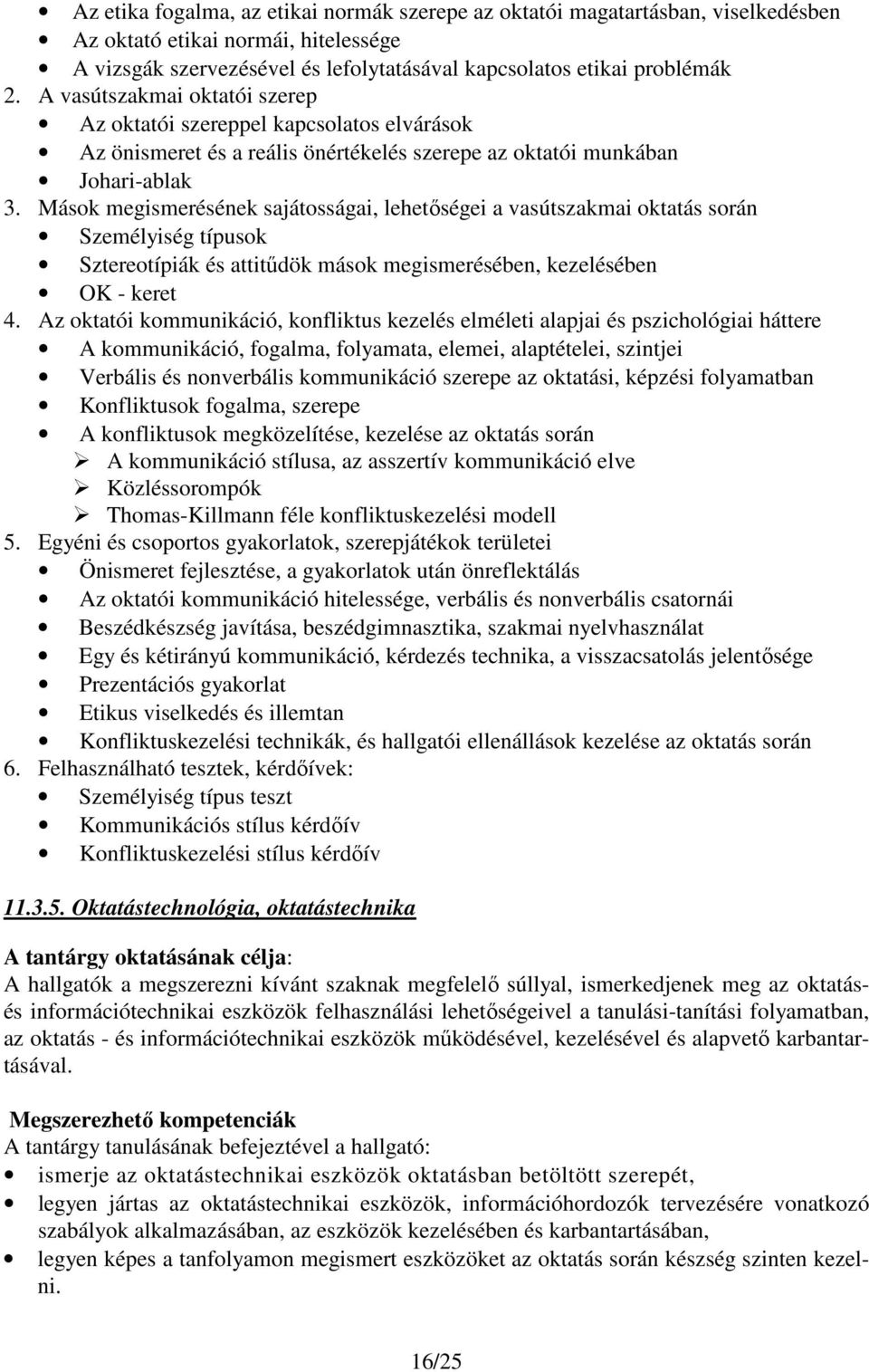 Mások megismerésének sajátosságai, lehetőségei a vasútszakmai oktatás során Személyiség típusok Sztereotípiák és attitűdök mások megismerésében, kezelésében OK - keret 4.