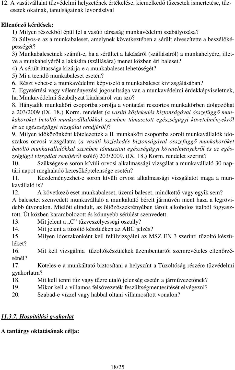 3) Munkabalesetnek számít-e, ha a sérültet a lakásáról (szállásáról) a munkahelyére, illetve a munkahelyéről a lakására (szállására) menet közben éri baleset?