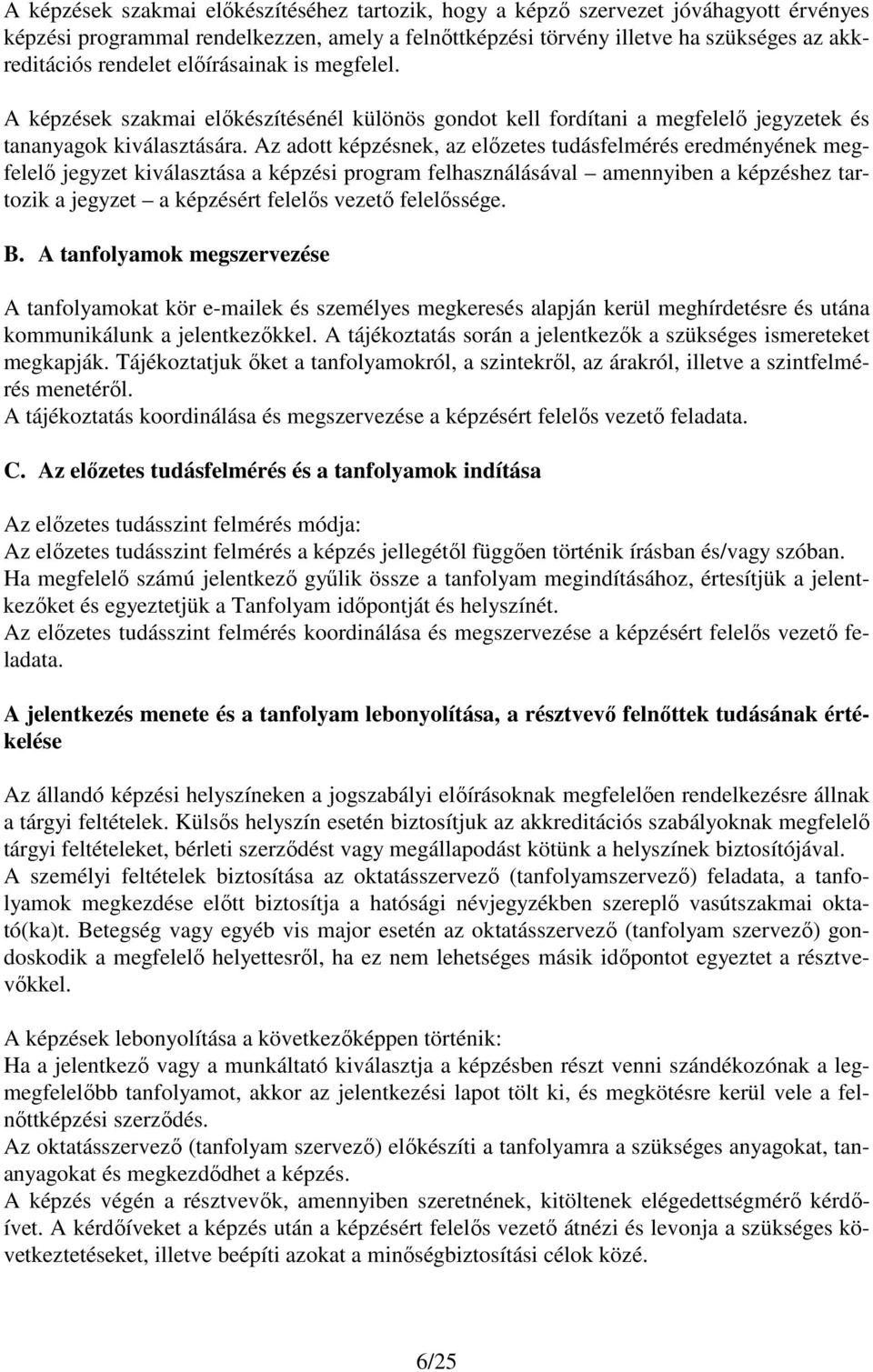 Az adott képzésnek, az előzetes tudásfelmérés eredményének megfelelő jegyzet kiválasztása a képzési program felhasználásával amennyiben a képzéshez tartozik a jegyzet a képzésért felelős vezető