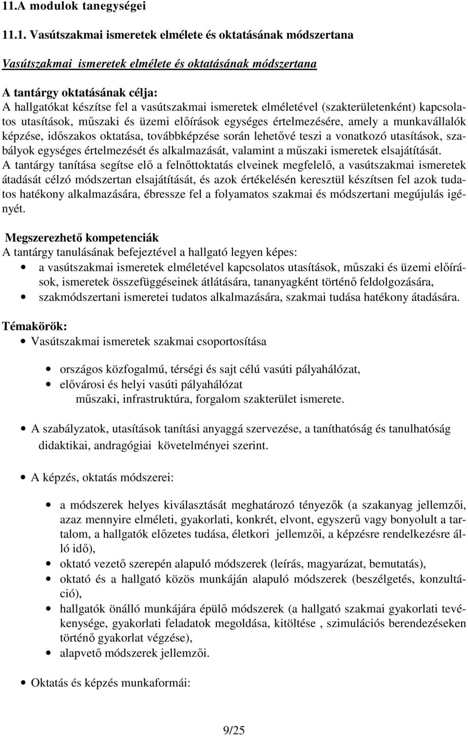 továbbképzése során lehetővé teszi a vonatkozó utasítások, szabályok egységes értelmezését és alkalmazását, valamint a műszaki ismeretek elsajátítását.