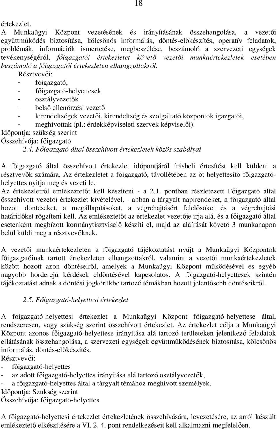 megbeszélése, beszámoló a szervezeti egységek tevékenységéről, főigazgatói értekezletet követő vezetői munkaértekezletek esetében beszámoló a főigazgatói értekezleten elhangzottakról.