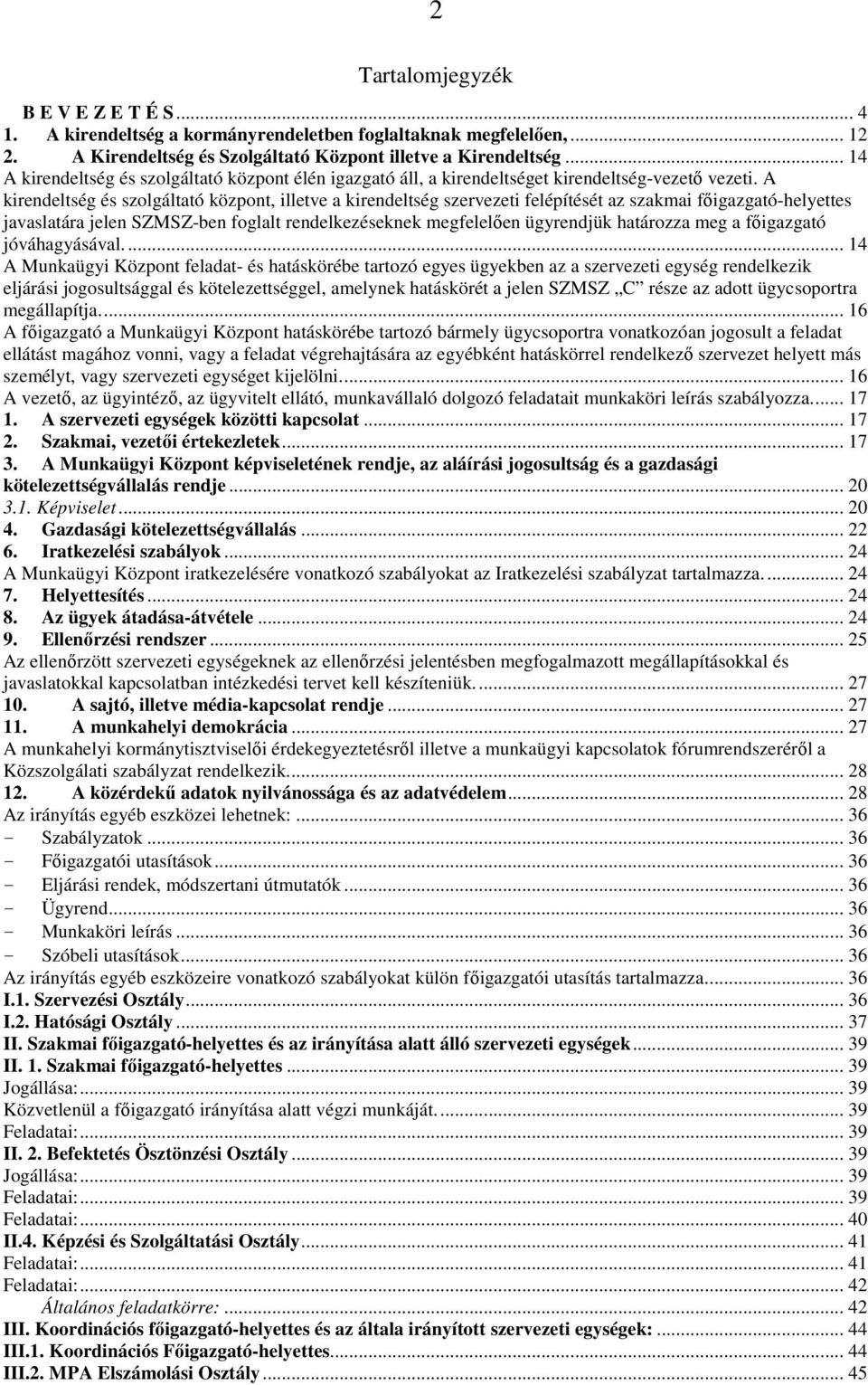 A kirendeltség és szolgáltató központ, illetve a kirendeltség szervezeti felépítését az szakmai főigazgató-helyettes javaslatára jelen SZMSZ-ben foglalt rendelkezéseknek megfelelően ügyrendjük