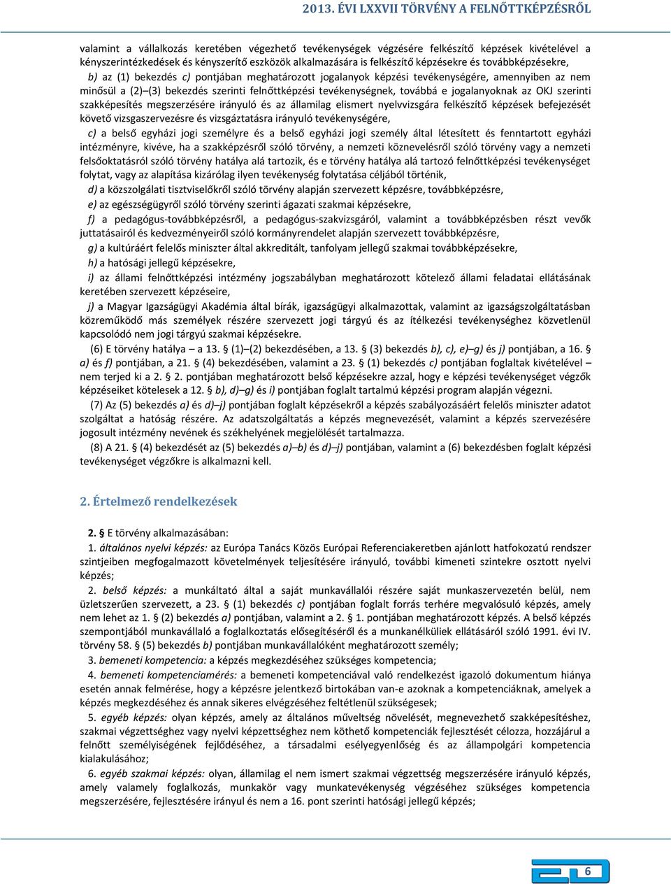 felnőttképzési tevékenységnek, továbbá e jogalanyoknak az OKJ szerinti szakképesítés megszerzésére irányuló és az államilag elismert nyelvvizsgára felkészítő képzések befejezését követő