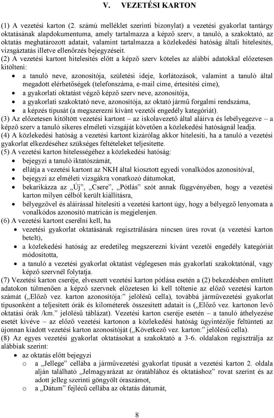 tartalmazza a közlekedési hatóság általi hitelesítés, vizsgáztatás illetve ellenőrzés bejegyzéseit.