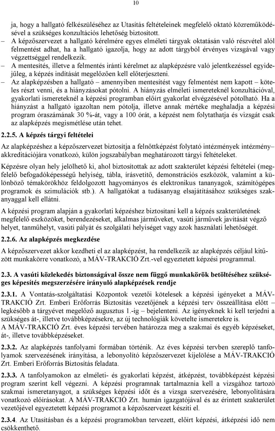 rendelkezik. A mentesítés, illetve a felmentés iránti kérelmet az alapképzésre való jelentkezéssel egyidejűleg, a képzés indítását megelőzően kell előterjeszteni.