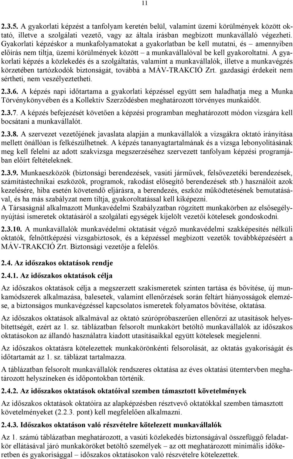 A gyakorlati képzés a közlekedés és a szolgáltatás, valamint a munkavállalók, illetve a munkavégzés körzetében tartózkodók biztonságát, továbbá a MÁV-TRAKCIÓ Zrt.