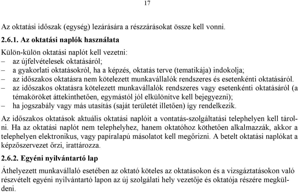 az időszakos oktatásra kötelezett munkavállalók rendszeres vagy esetenkénti oktatásáról (a témaköröket áttekinthetően, egymástól jól elkülönítve kell bejegyezni); ha jogszabály vagy más utasítás