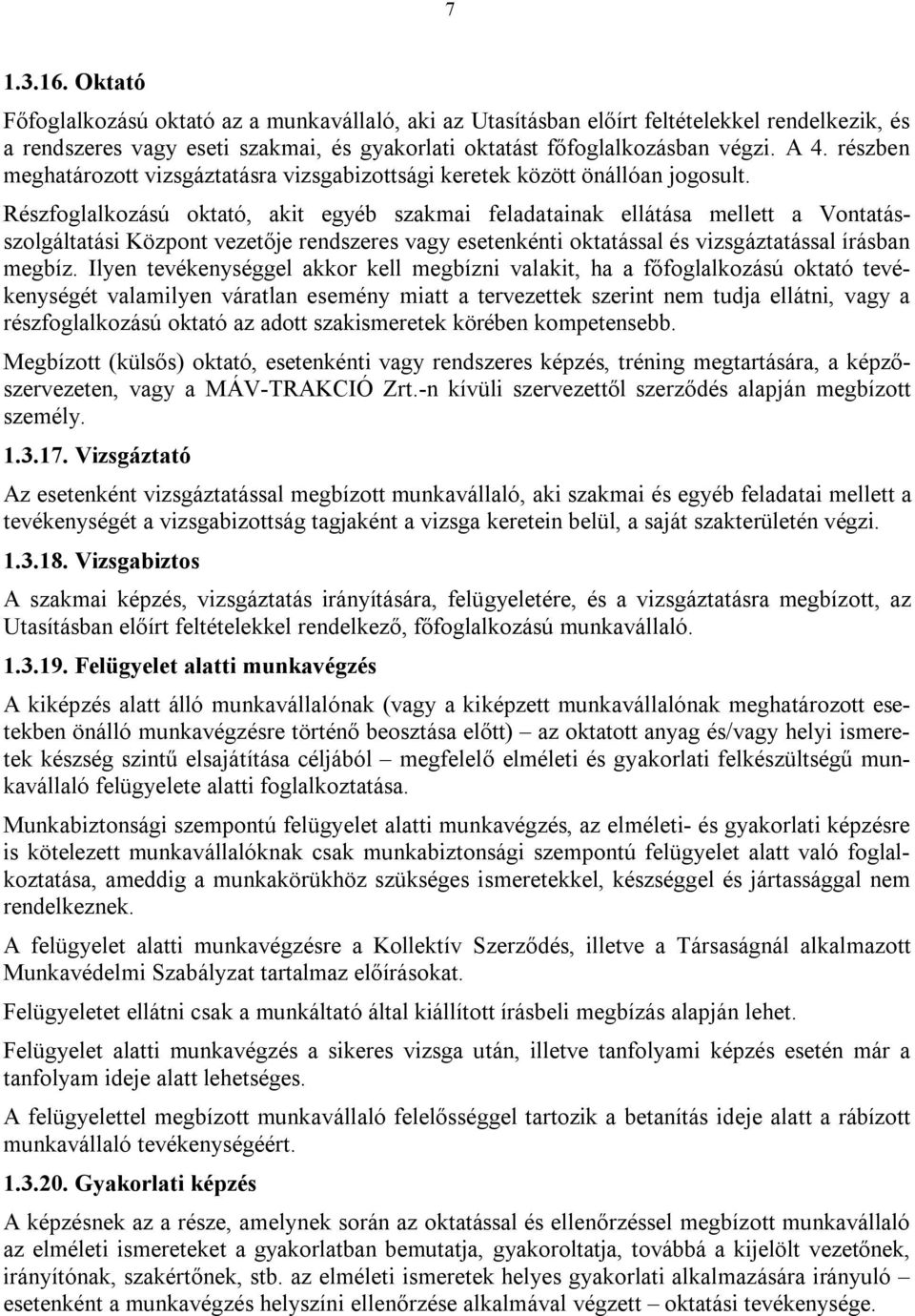 Részfoglalkozású oktató, akit egyéb szakmai feladatainak ellátása mellett a Vontatásszolgáltatási Központ vezetője rendszeres vagy esetenkénti oktatással és vizsgáztatással írásban megbíz.