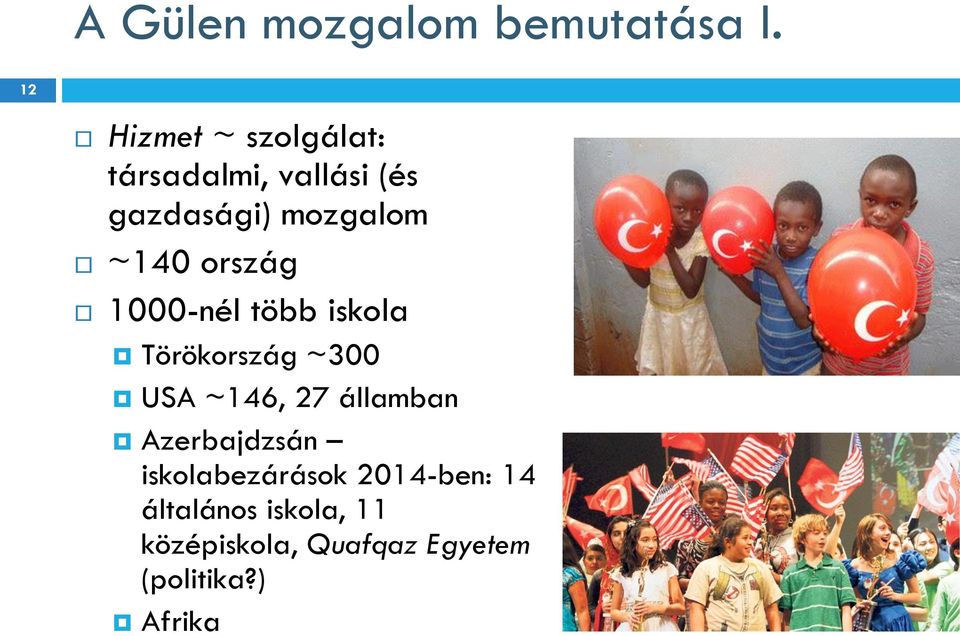 ~140 ország 1000-nél több iskola Törökország ~300 USA ~146, 27