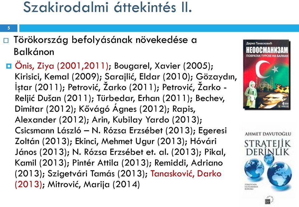 Petrović, Žarko (2011); Petrović, Žarko - Reljić Dušan (2011); Türbedar, Erhan (2011); Bechev, Dimitar (2012); Kővágó Ágnes (2012); Rapis, Alexander (2012); Arin,