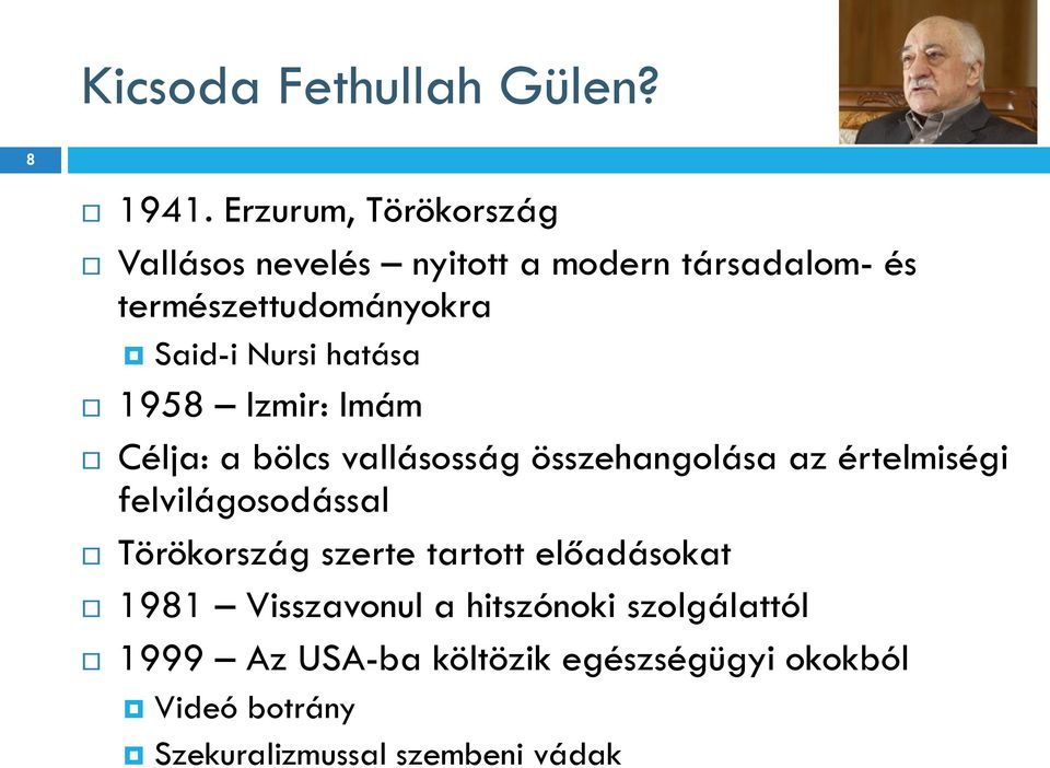 Nursi hatása 1958 Izmir: Imám Célja: a bölcs vallásosság összehangolása az értelmiségi