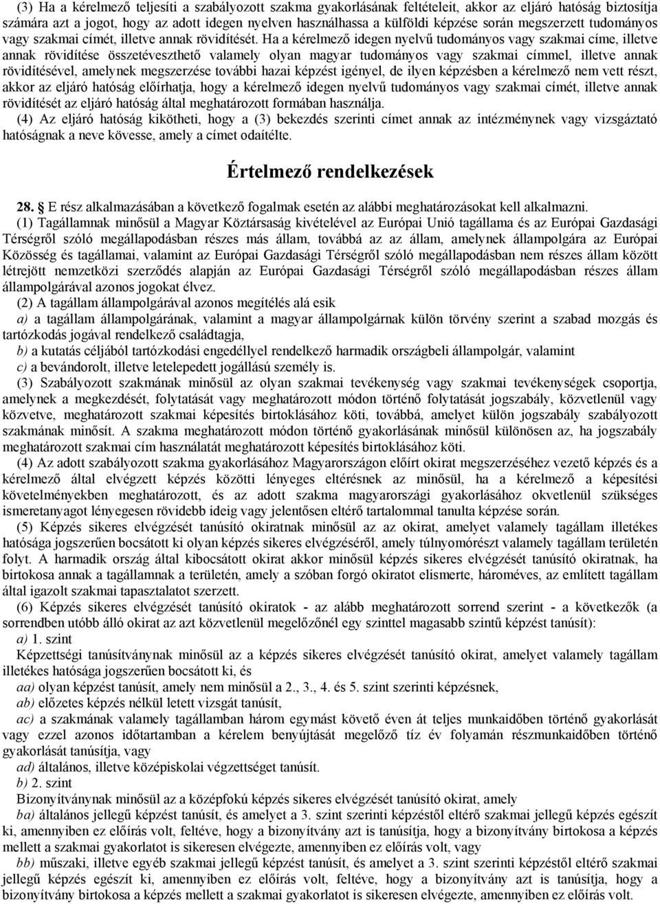 Ha a kérelmező idegen nyelvű tudományos vagy szakmai címe, illetve annak rövidítése összetéveszthető valamely olyan magyar tudományos vagy szakmai címmel, illetve annak rövidítésével, amelynek