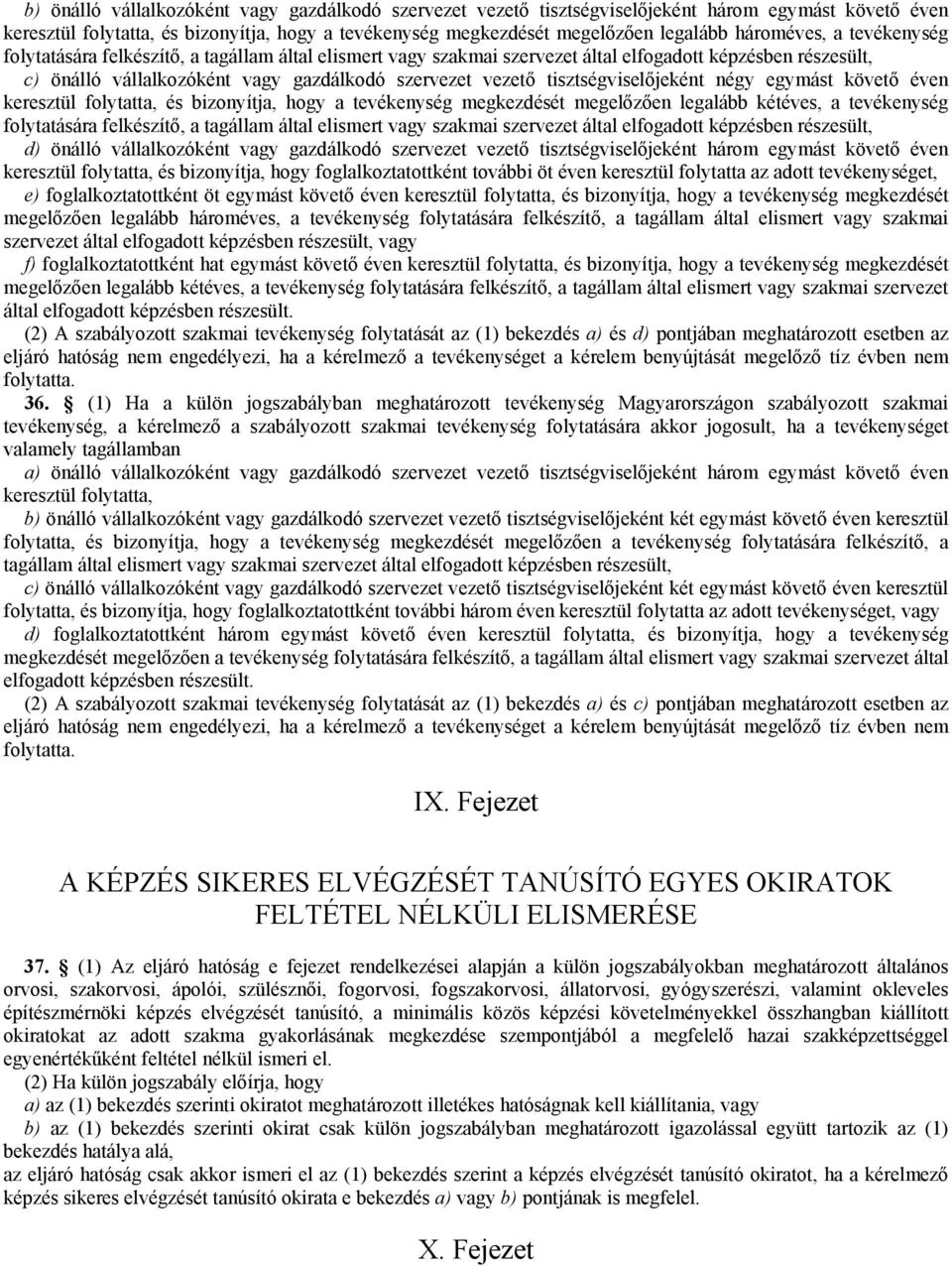 tisztségviselőjeként négy egymást követő éven keresztül folytatta, és bizonyítja, hogy a tevékenység megkezdését megelőzően legalább kétéves, a tevékenység folytatására felkészítő, a tagállam által