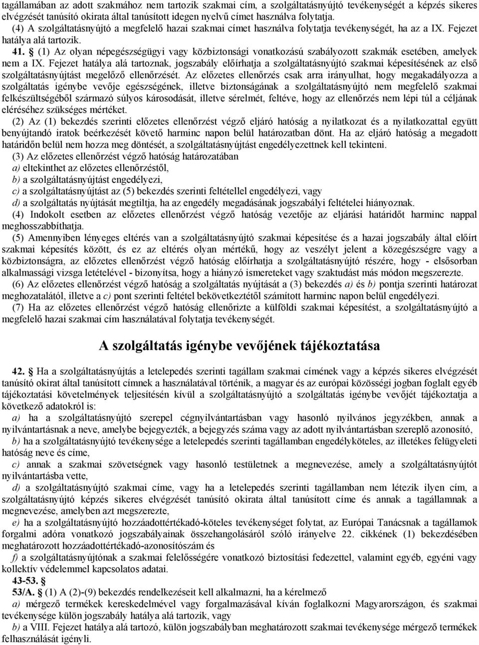 (1) Az olyan népegészségügyi vagy közbiztonsági vonatkozású szabályozott szakmák esetében, amelyek nem a IX.