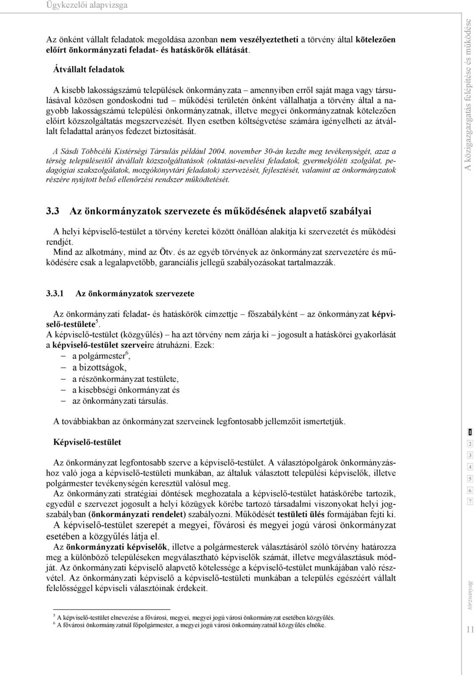 nagyobb lakosságszámú települési önkormányzatnak, illetve megyei önkormányzatnak kötelezően előírt közszolgáltatás megszervezését.