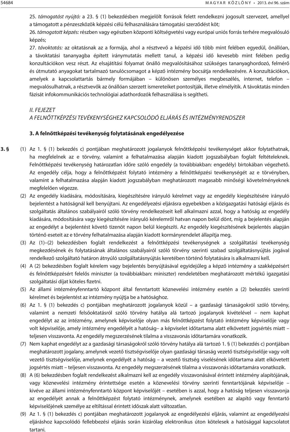 támogatott képzés: részben vagy egészben központi költségvetési vagy európai uniós forrás terhére megvalósuló képzés; 27.