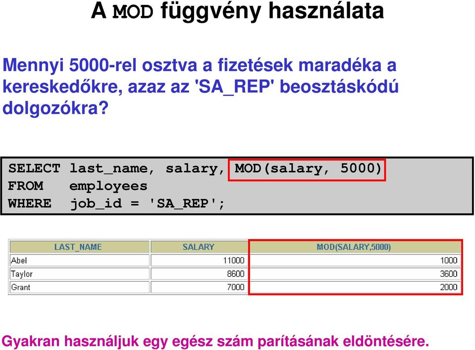 SELECT last_name, salary, MOD(salary, 5000) FROM employees WHERE