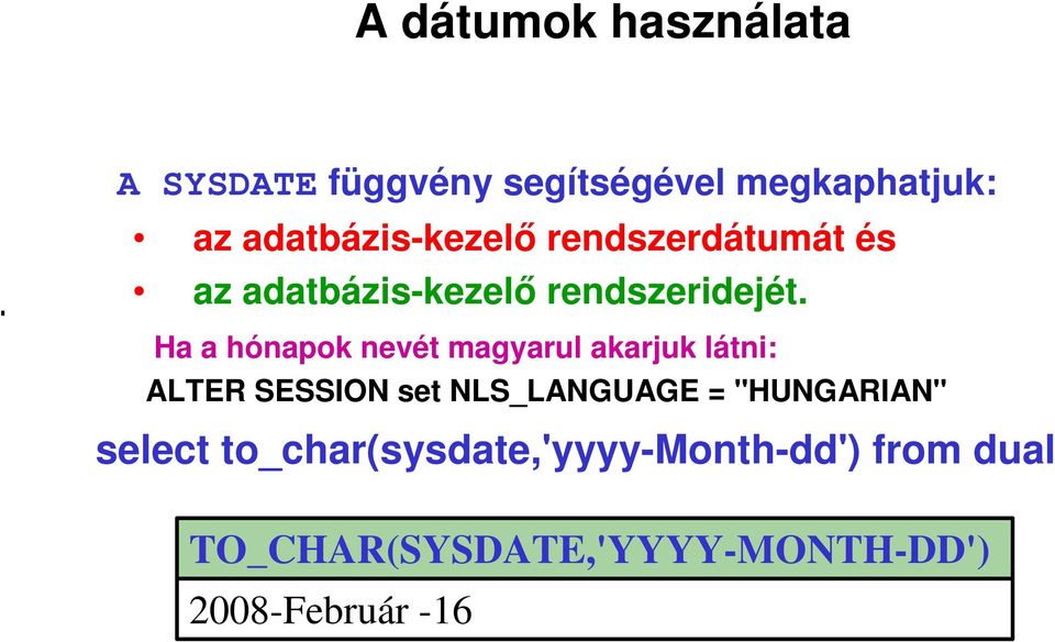 Ha a hónapok nevét magyarul akarjuk látni: ALTER SESSION set NLS_LANGUAGE =