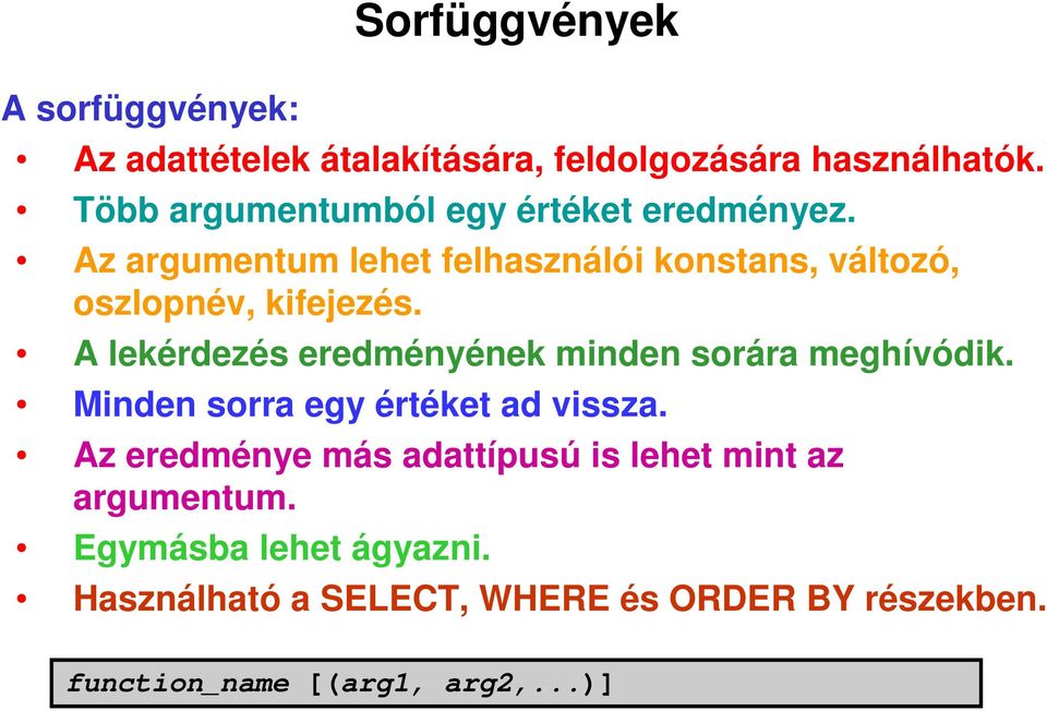 Az argumentum lehet felhasználói konstans, változó, oszlopnév, kifejezés.