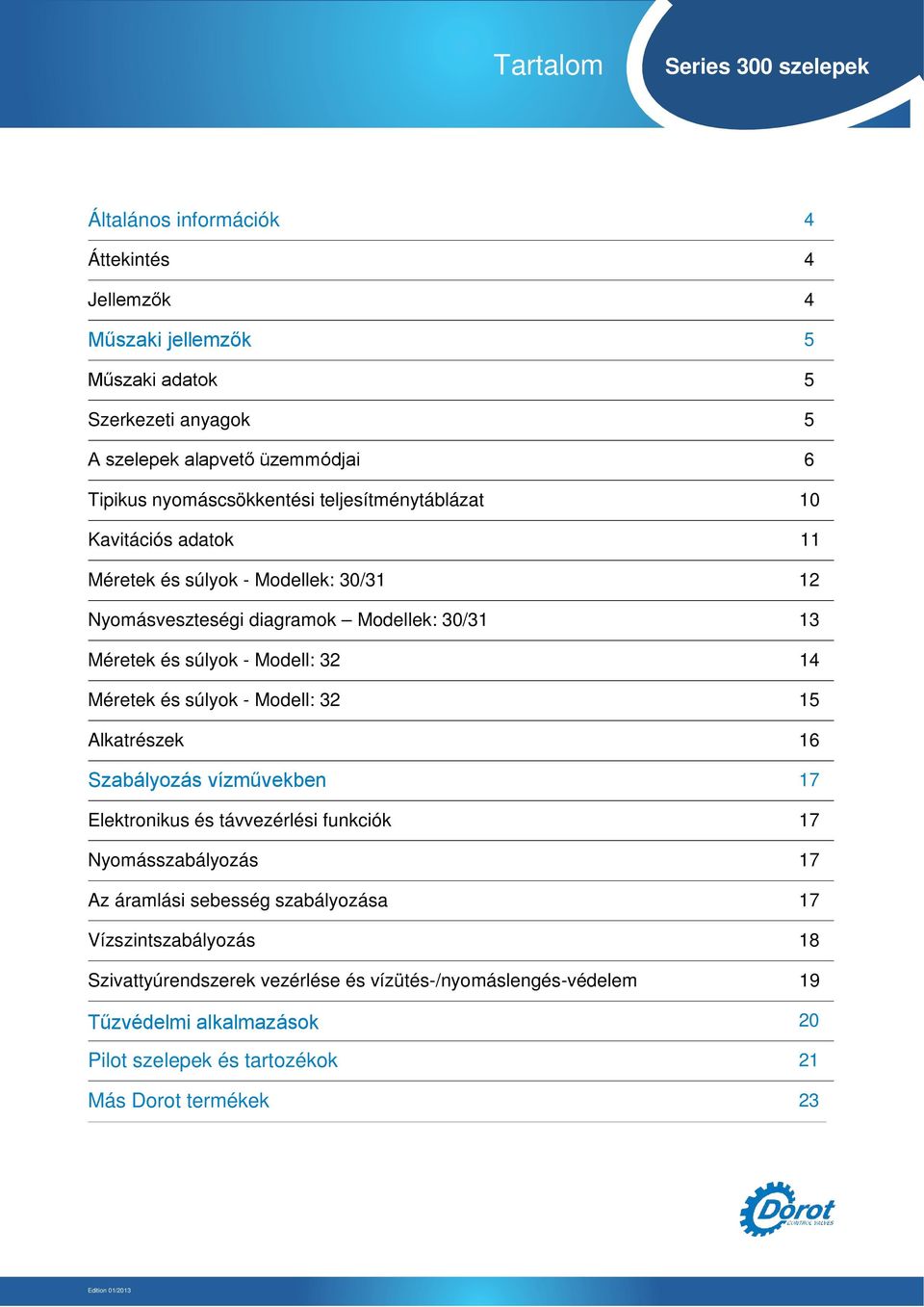 Modell: 32 14 Méretek és súlyok - Modell: 32 15 Alkatrészek 16 Szabályozás vízművekben 17 Elektronikus és távvezérlési funkciók 17 Nyomásszabályozás 17 Az áramlási