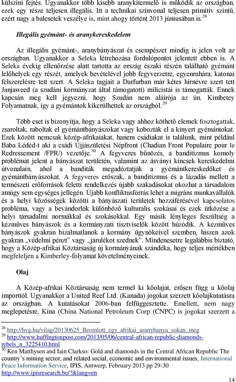 28 Illegális gyémánt- és aranykereskedelem Az illegális gyémánt-, aranybányászat és csempészet mindig is jelen volt az országban. Ugyanakkor a Seleka létrehozása fordulópontot jelentett ebben is.