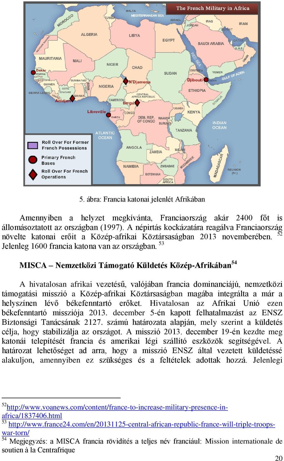 53 MISCA Nemzetközi Támogató Küldetés Közép-Afrikában 54 A hivatalosan afrikai vezetésű, valójában francia dominanciájú, nemzetközi támogatási misszió a Közép-afrikai Köztársaságban magába integrálta