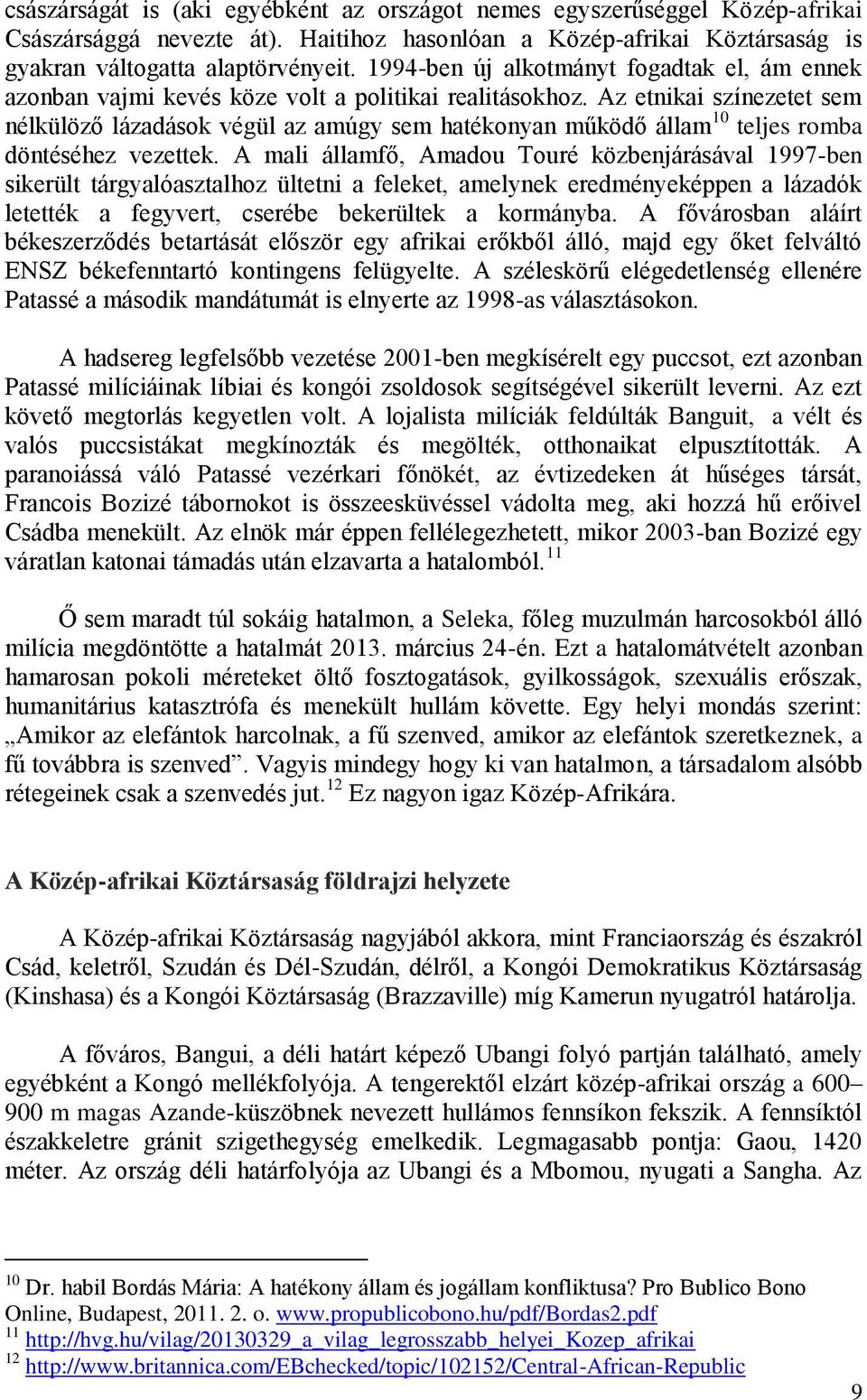 Az etnikai színezetet sem nélkülöző lázadások végül az amúgy sem hatékonyan működő állam 10 teljes romba döntéséhez vezettek.