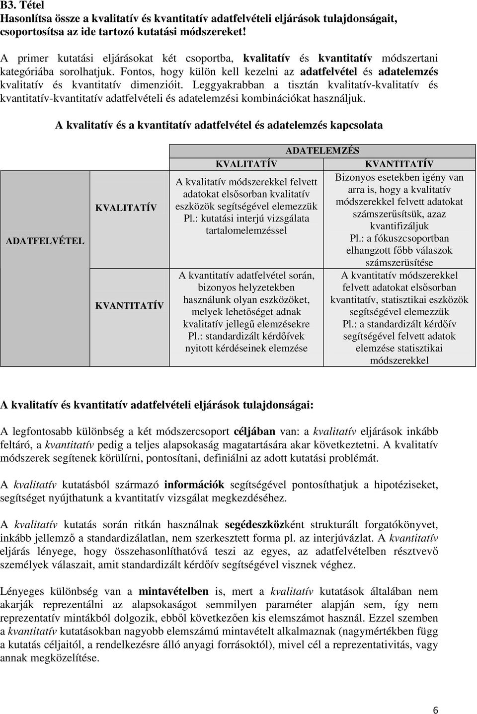 Fontos, hogy külön kell kezelni az adatfelvétel és adatelemzés kvalitatív és kvantitatív dimenzióit.