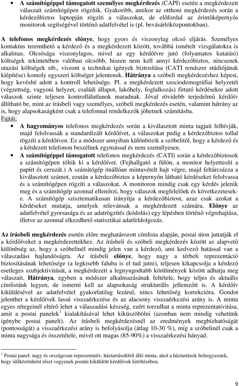 bevásárlóközpontokban). A telefonos megkérdezés elınye, hogy gyors és viszonylag olcsó eljárás.