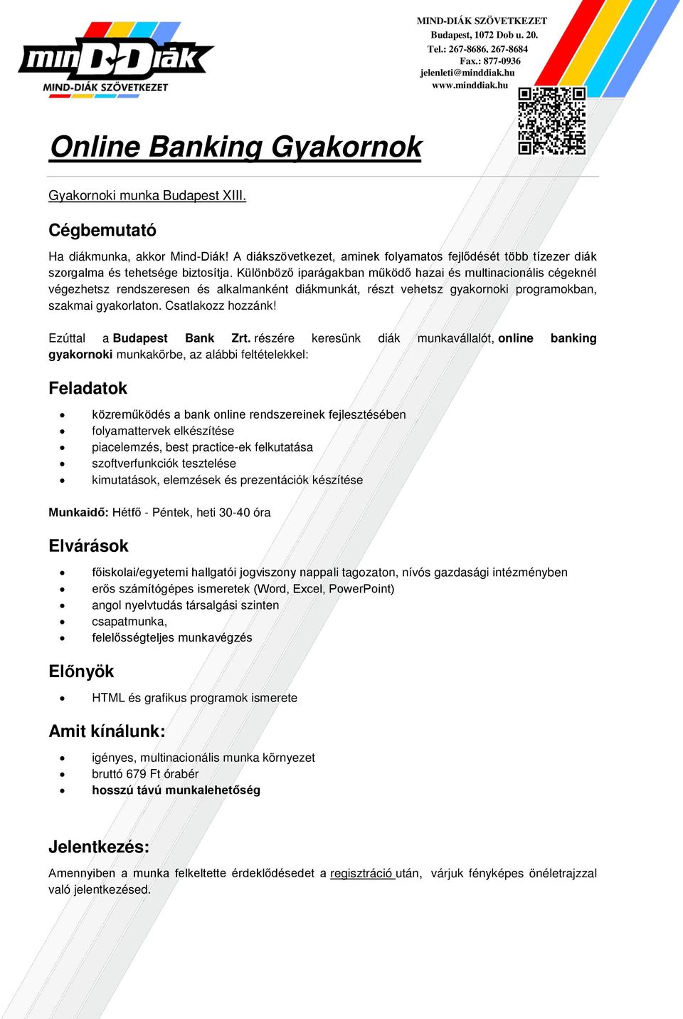 best practice-ek felkutatása szoftverfunkciók tesztelése kimutatások, elemzések és prezentációk készítése Munkaidő: Hétfő - Péntek, heti 30-40 óra főiskolai/egyetemi hallgatói jogviszony nappali