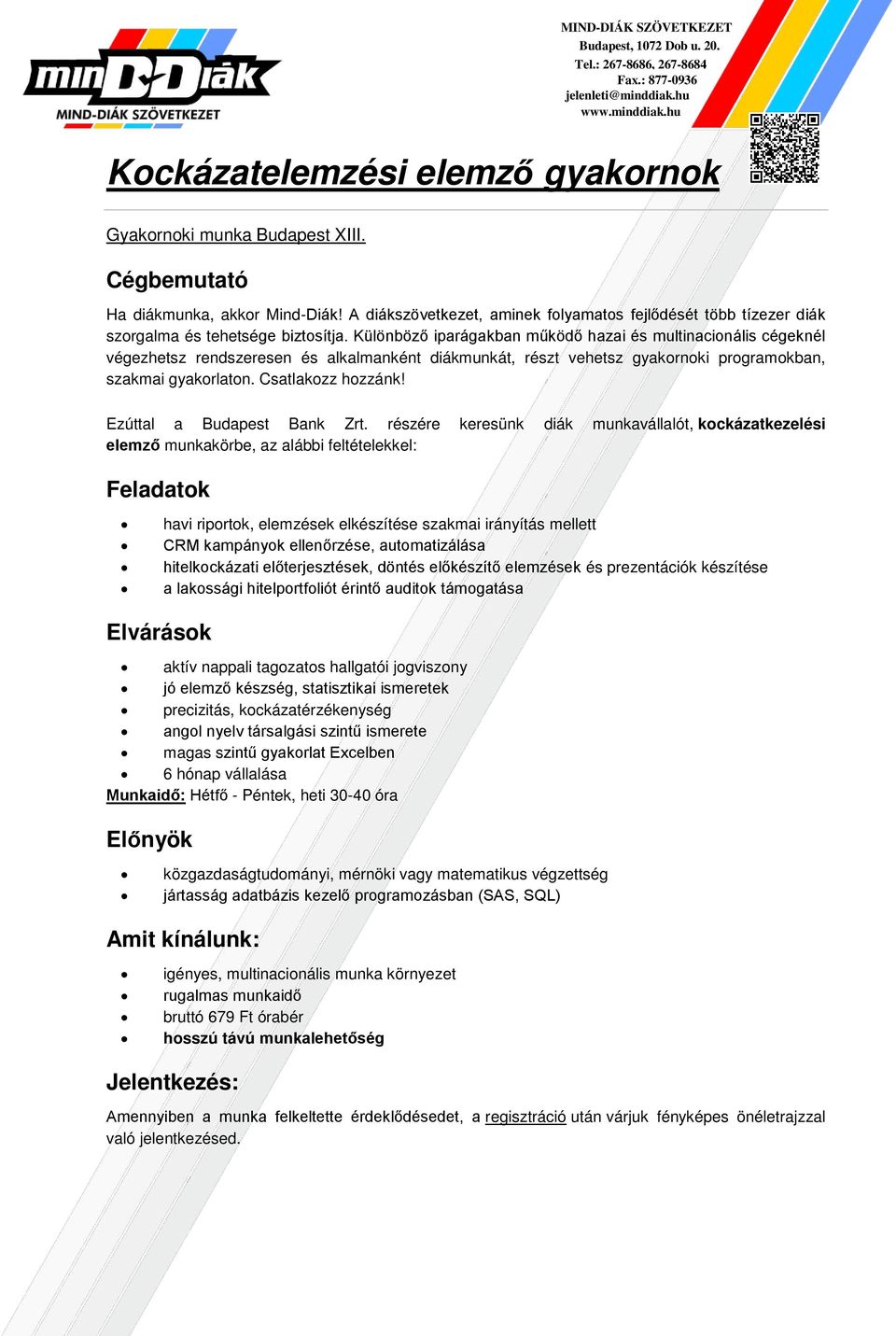 automatizálása hitelkockázati előterjesztések, döntés előkészítő elemzések és prezentációk készítése a lakossági hitelportfoliót érintő auditok támogatása aktív nappali tagozatos hallgatói jogviszony