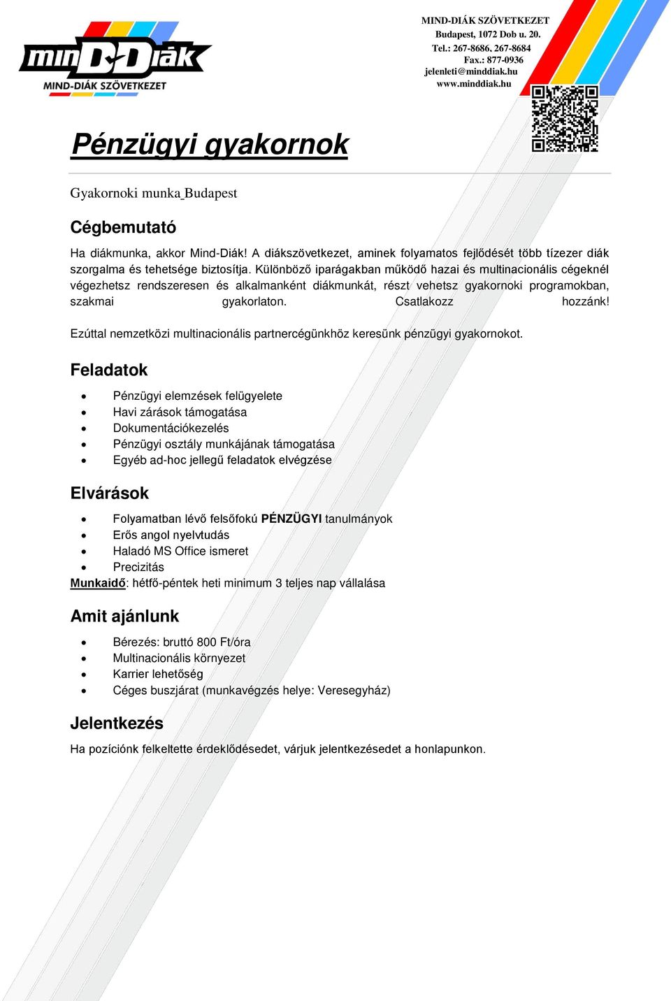 felsőfokú PÉNZÜGYI tanulmányok Erős angol nyelvtudás Haladó MS Office ismeret Precizitás Munkaidő: hétfő-péntek heti minimum 3 teljes nap vállalása Amit ajánlunk Bérezés: bruttó