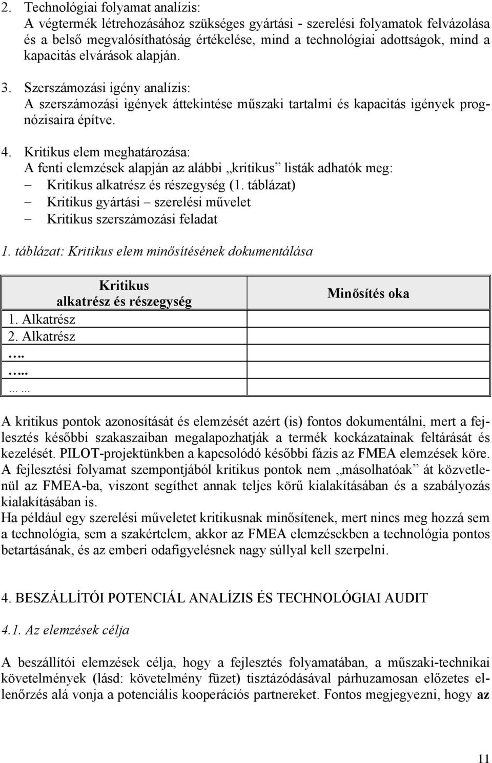 Kritikus elem meghatározása: A fenti elemzések alapján az alábbi kritikus listák adhatók meg: Kritikus alkatrész és részegység (1.