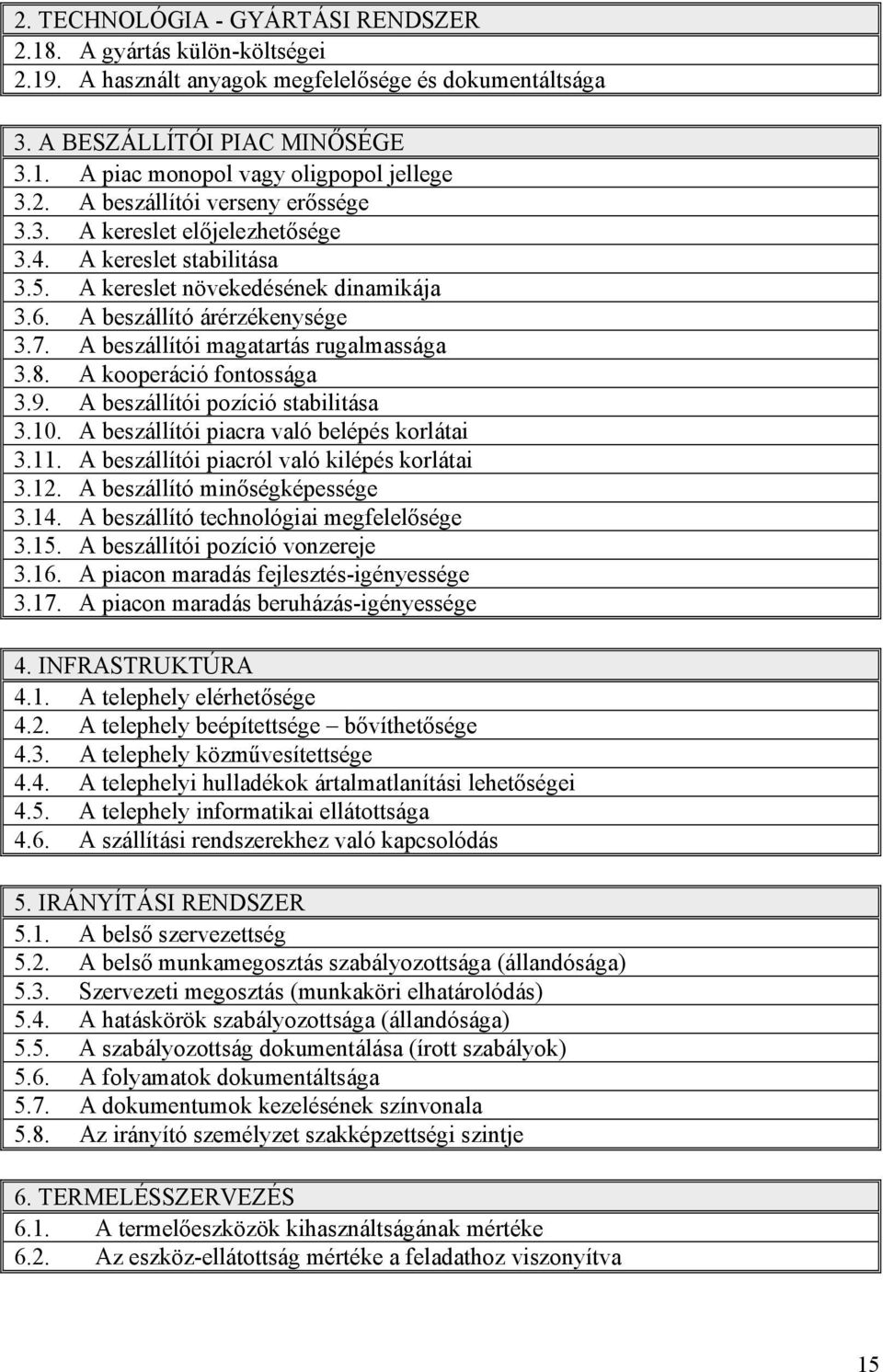 A beszállítói magatartás rugalmassága 3.8. A kooperáció fontossága 3.9. A beszállítói pozíció stabilitása 3.10. A beszállítói piacra való belépés korlátai 3.11.