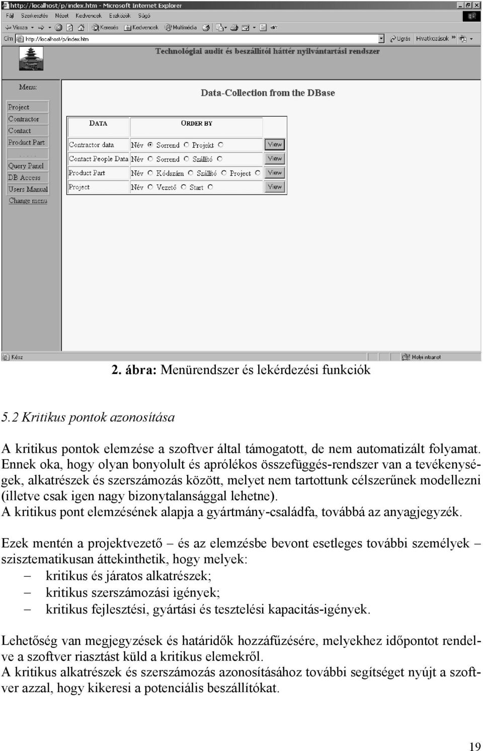 bizonytalansággal lehetne). A kritikus pont elemzésének alapja a gyártmány-családfa, továbbá az anyagjegyzék.