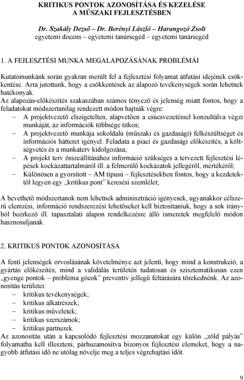 Arra jutottunk, hogy a csökkentések az alapozó tevékenységek során lehetnek hatékonyak.