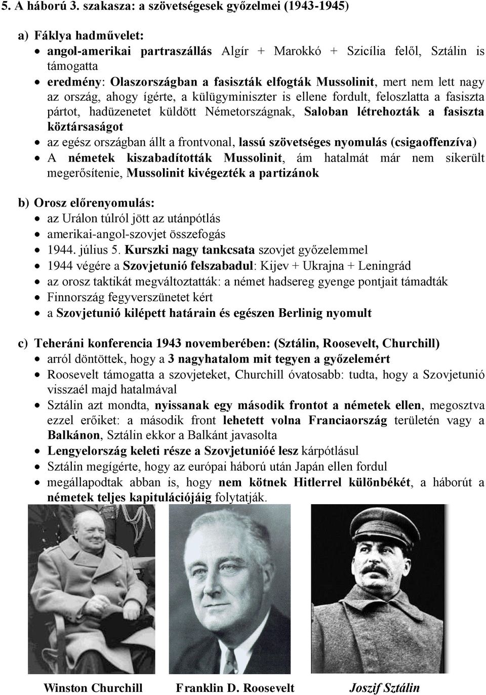 Mussolinit, mert nem lett nagy az ország, ahogy ígérte, a külügyminiszter is ellene fordult, feloszlatta a fasiszta pártot, hadüzenetet küldött Németországnak, Saloban létrehozták a fasiszta