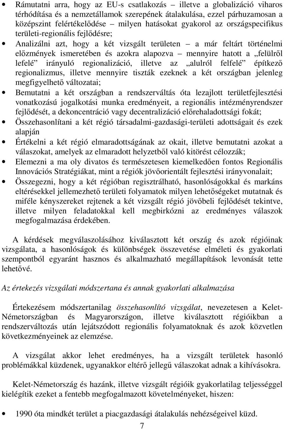 felülrıl lefelé irányuló regionalizáció, illetve az alulról felfelé építkezı regionalizmus, illetve mennyire tiszták ezeknek a két országban jelenleg megfigyelhetı változatai; Bemutatni a két