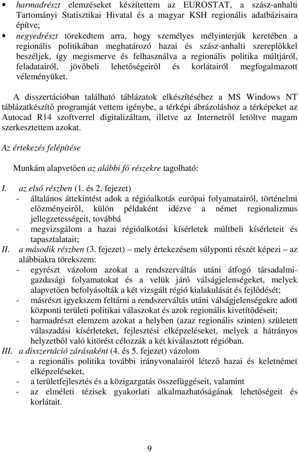 lehetıségeirıl és korlátairól megfogalmazott véleményüket.