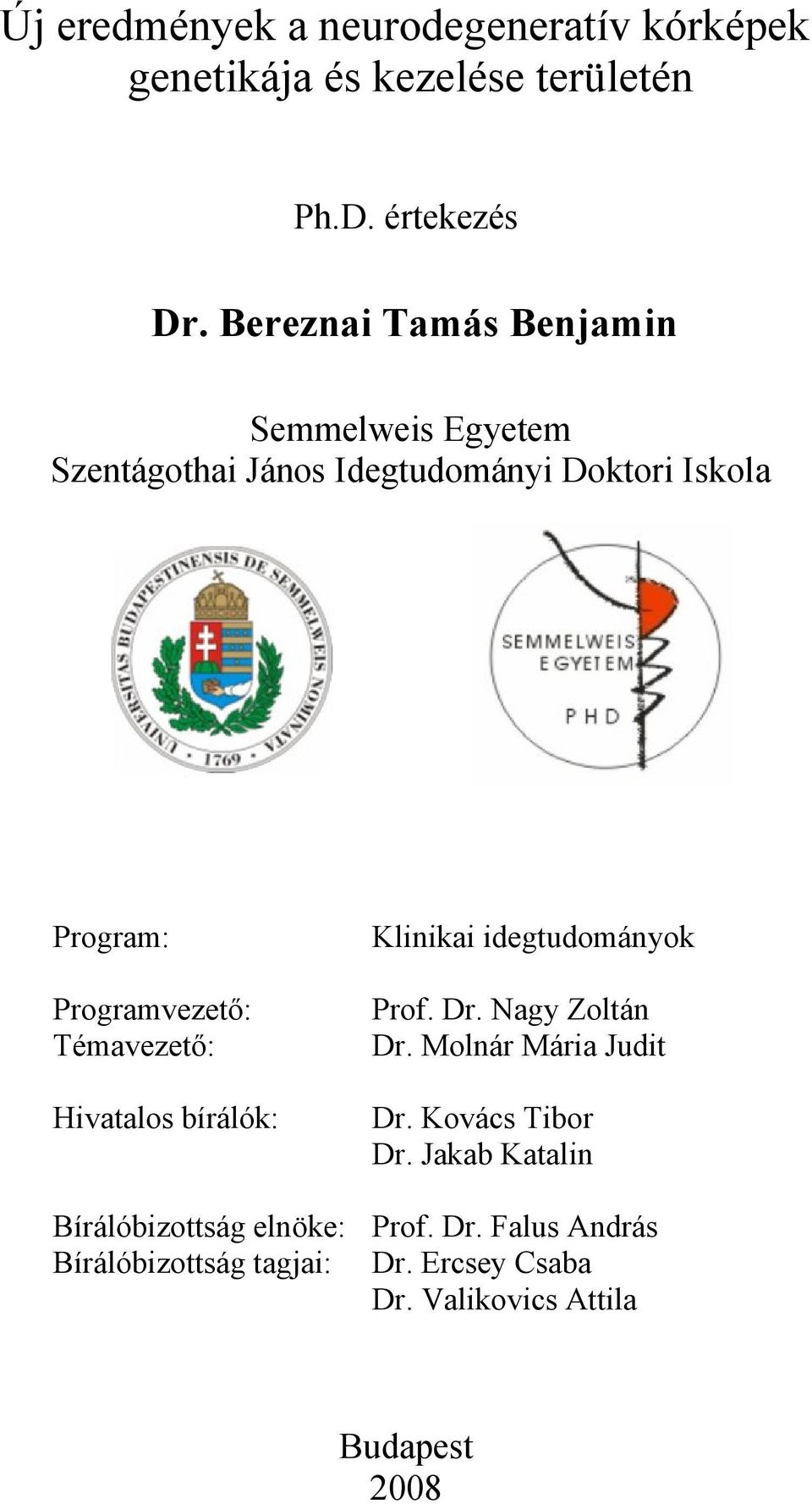 idegtudományok Programvezető: Témavezető: Prof. Dr. Nagy Zoltán Dr. Molnár Mária Judit Hivatalos bírálók: Dr.