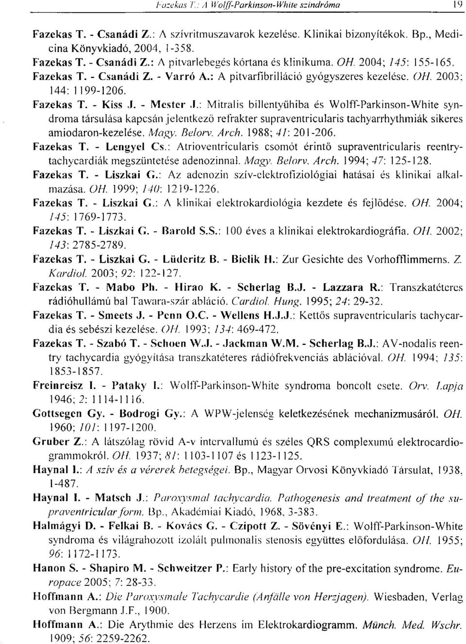 : Mitralis billentyűhiba és Wolff-Parkinson-White syndroma társulása kapcsán jelentkező refrakter supraventricularis tachyarrhythmiák sikeres amiodaron-kezelése. Magy. Be/orv. Arch. 1988; 41: 201-206.