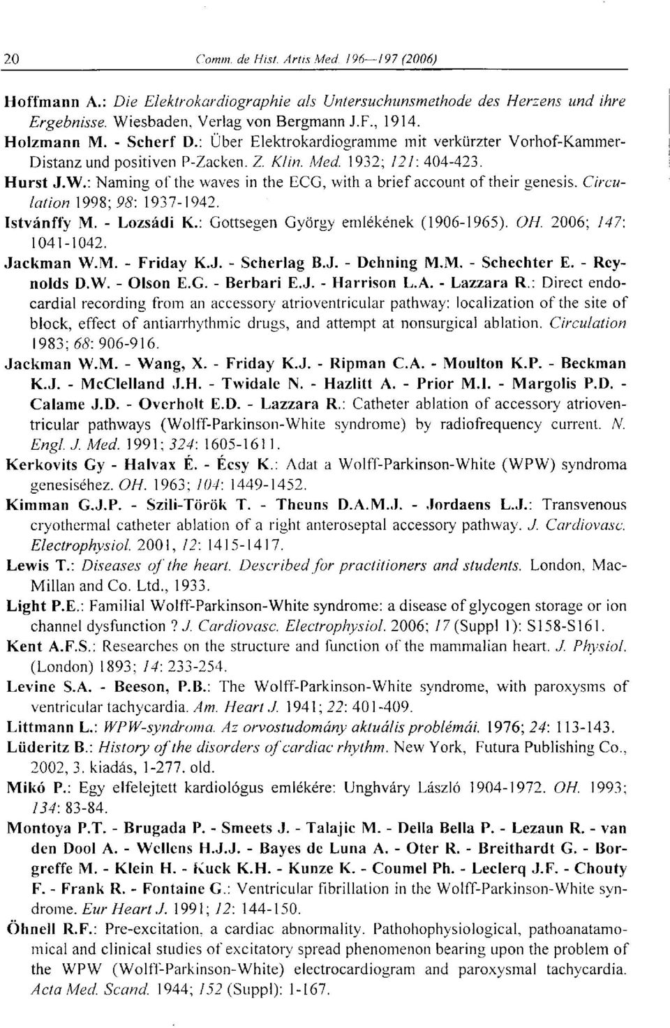 : Naming of the waves in the ECG, with a brief account of their genesis. Circulation 1998; 98: 1937-1942. Istvánffy M. - Lozsádi K.: Gottsegen György emlékének (1906-1965). OH. 2006; 147: 1041-1042.