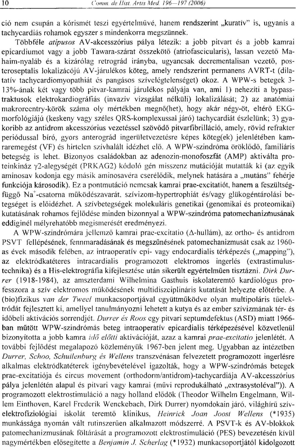 retrográd irányba, ugyancsak decrementalisan vezető, posteroseptalis lokalizácójú AV-járulékos köteg, amely rendszerint permanens AVRT-t (dilatatív tachycardiomyopathiát és pangásos